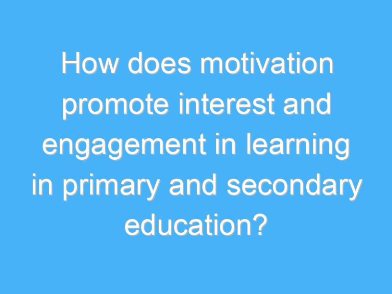 How does motivation promote interest and engagement in learning in primary and secondary education?