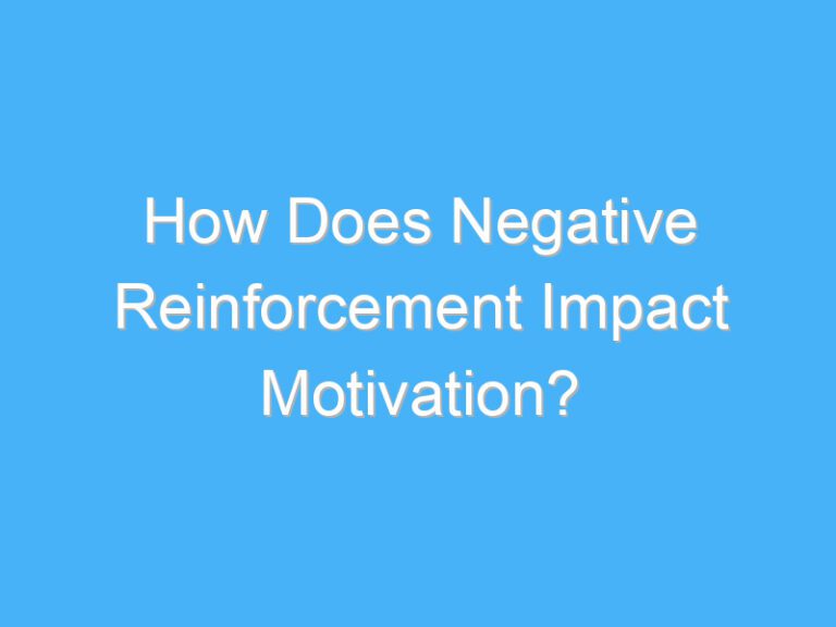 How Does Negative Reinforcement Impact Motivation?