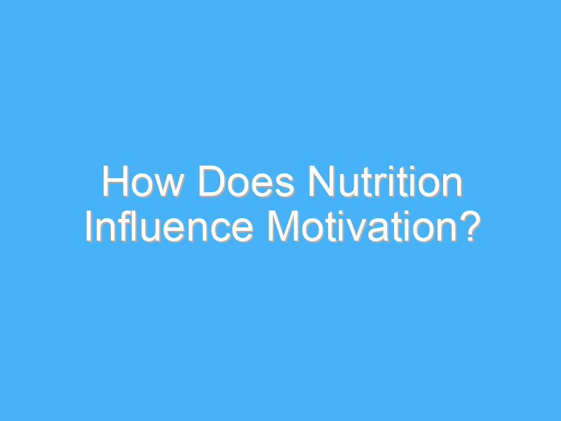 how does nutrition influence motivation 2032