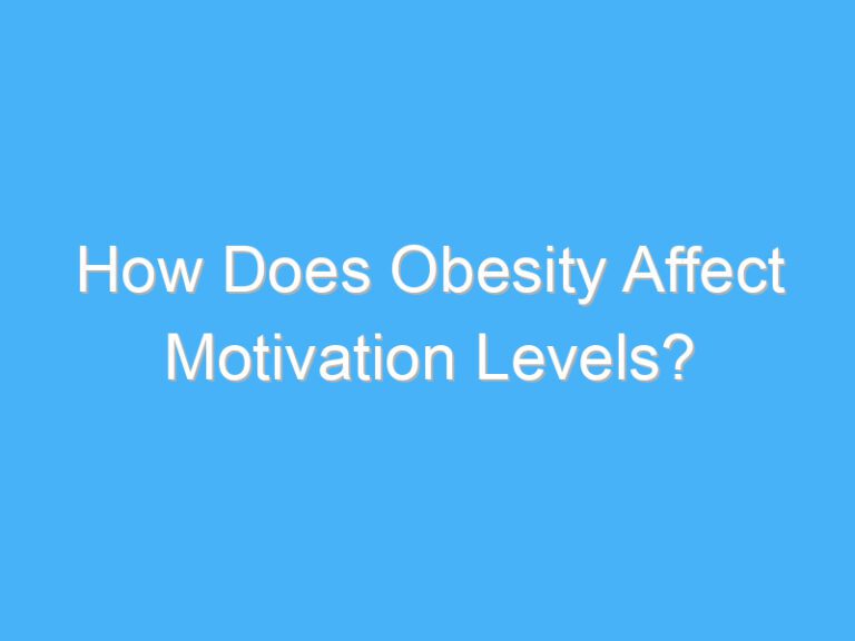 How Does Obesity Affect Motivation Levels?