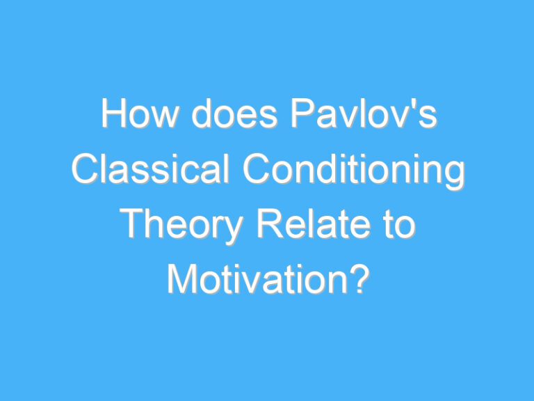 How does Pavlov’s Classical Conditioning Theory Relate to Motivation?