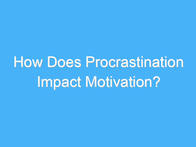 how does procrastination impact motivation 3087