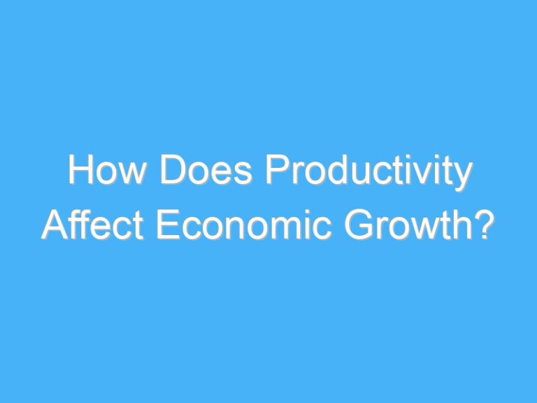 How Does Productivity Affect Economic Growth?