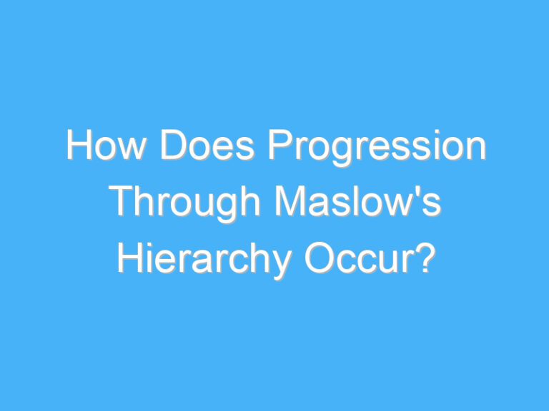 How Does Progression Through Maslow’s Hierarchy Occur?