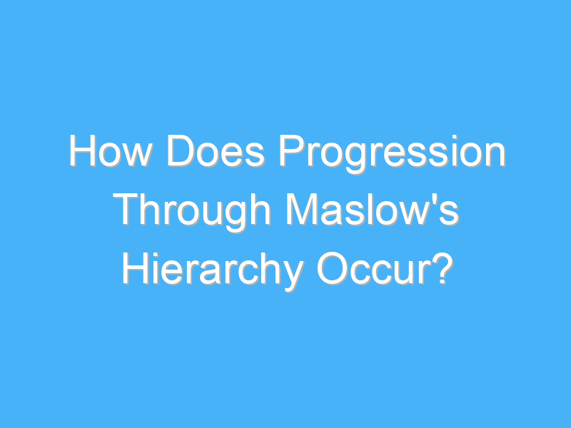 how does progression through maslows hierarchy occur 2566