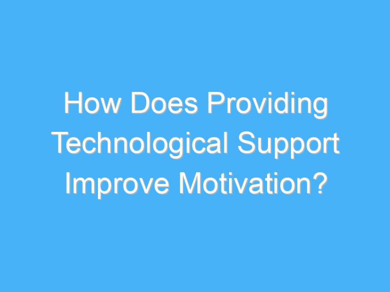 How Does Providing Technological Support Improve Motivation?