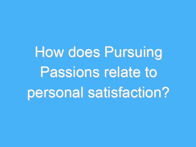 How does Pursuing Passions relate to personal satisfaction?