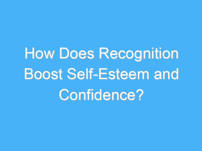 How Does Recognition Boost Self-Esteem and Confidence?