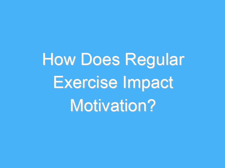 How Does Regular Exercise Impact Motivation?