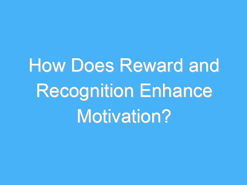 how does reward and recognition enhance motivation 2377