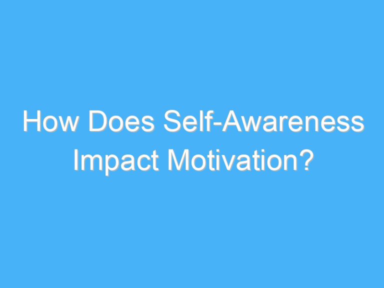 How Does Self-Awareness Impact Motivation?