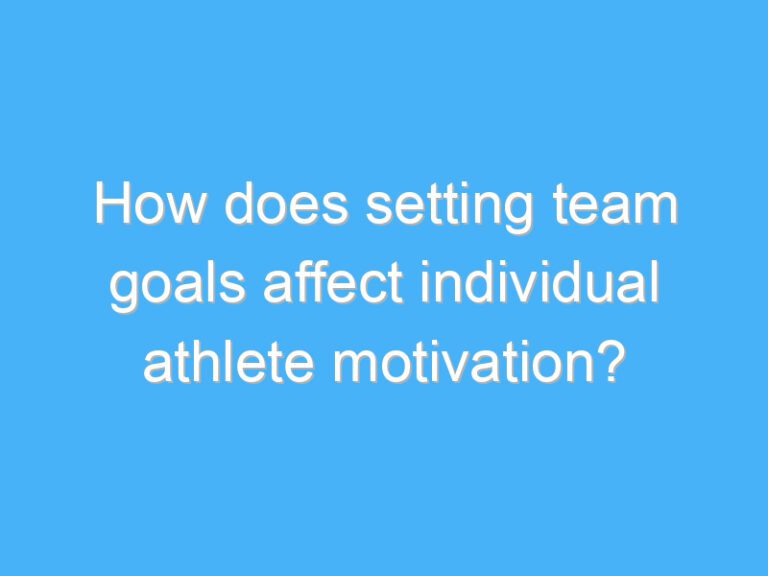 How does setting team goals affect individual athlete motivation?