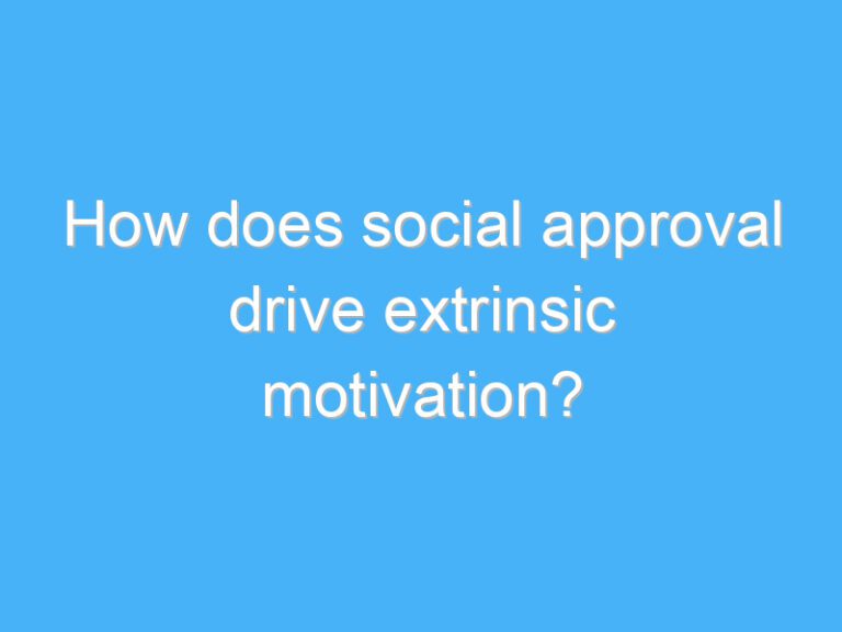 How does social approval drive extrinsic motivation?
