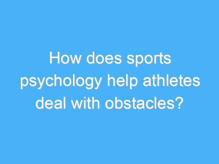 How does sports psychology help athletes deal with obstacles?