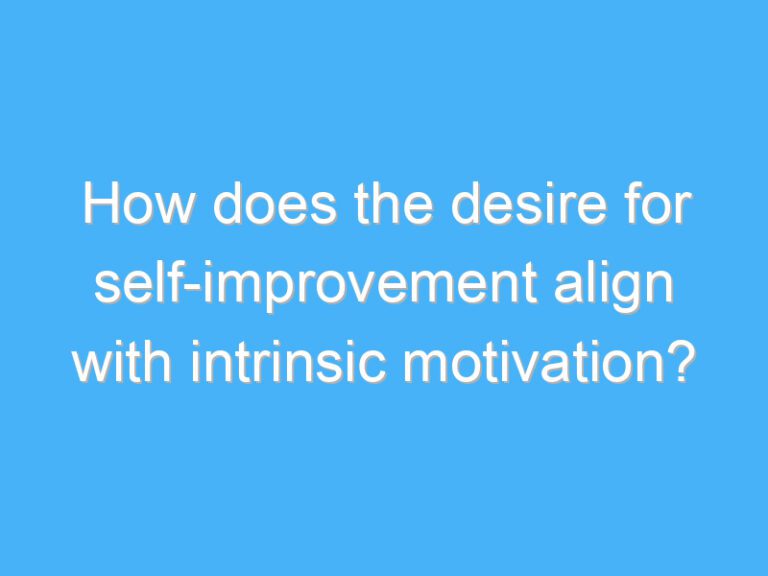 How does the desire for self-improvement align with intrinsic motivation?