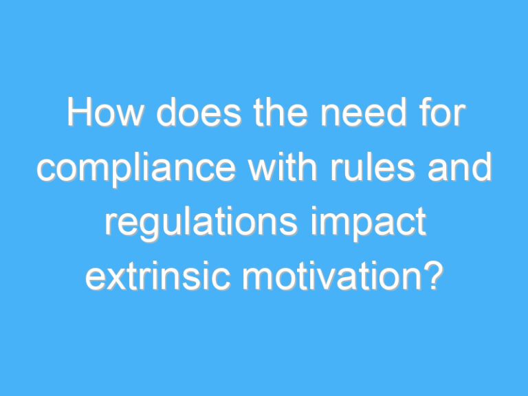 How does the need for compliance with rules and regulations impact extrinsic motivation?