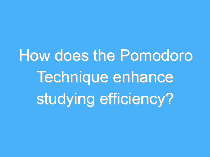 how does the pomodoro technique enhance studying efficiency 1906 2