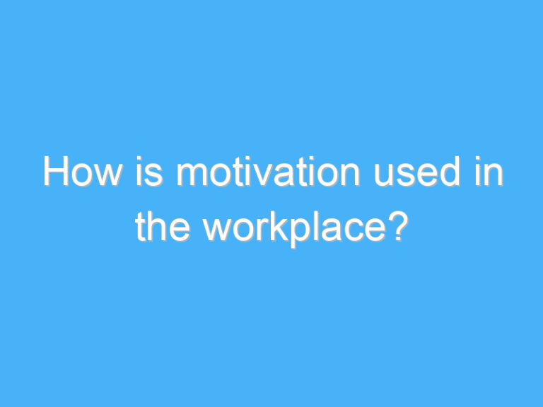 How is motivation used in the workplace?