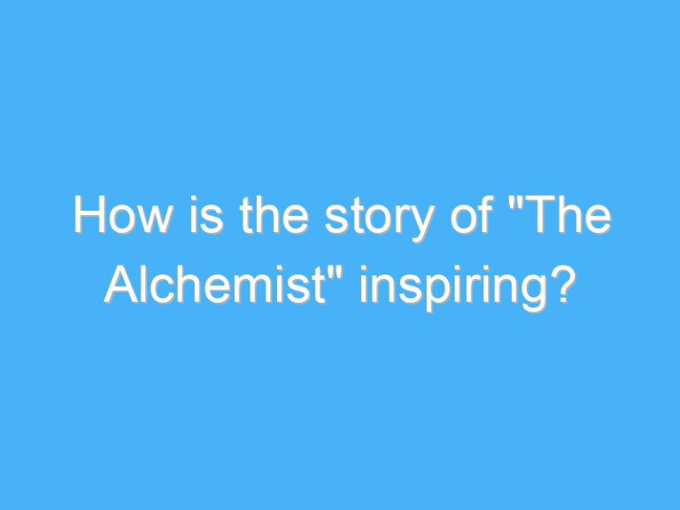 How is the story of “The Alchemist” inspiring?