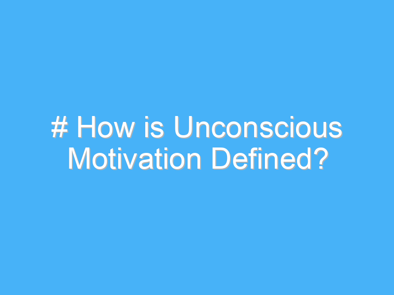 how is unconscious motivation defined 3290
