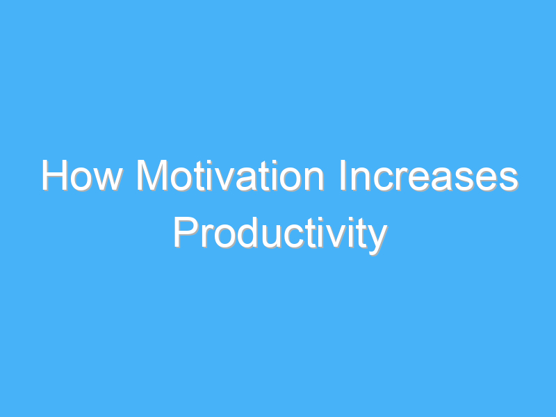 how motivation increases productivity 965