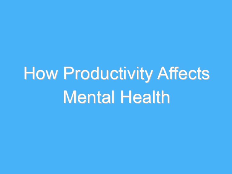 How Productivity Affects Mental Health