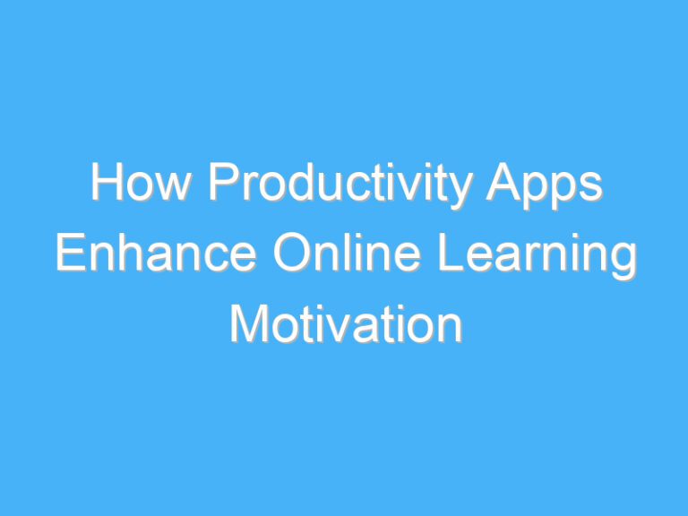How Productivity Apps Enhance Online Learning Motivation