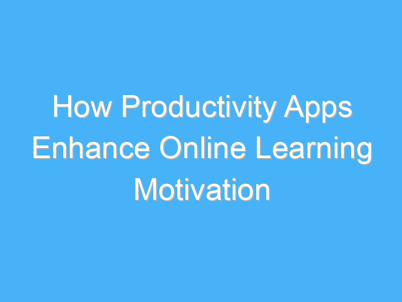 how productivity apps enhance online learning motivation 2666 1