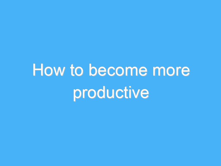 How to become more productive