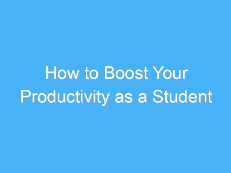 How to Boost Your Productivity as a Student
