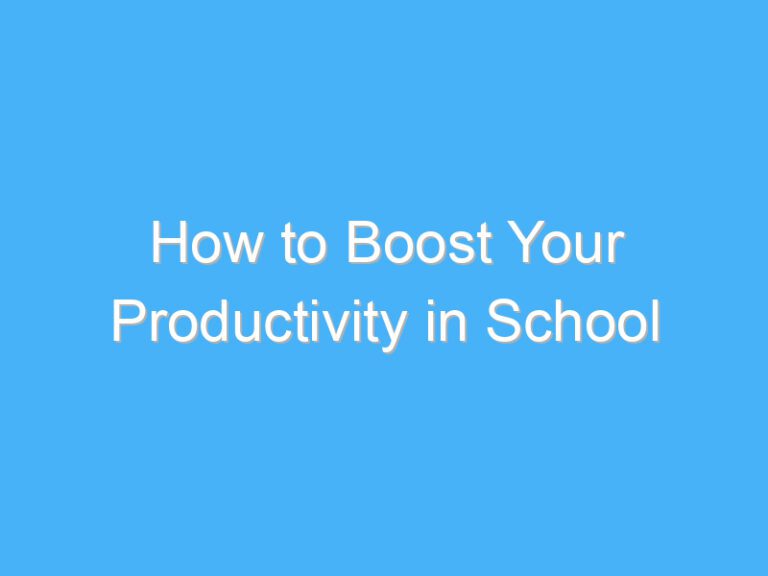 How to Boost Your Productivity in School