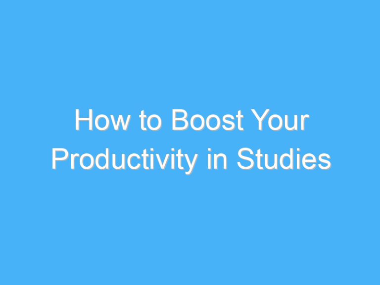 How to Boost Your Productivity in Studies