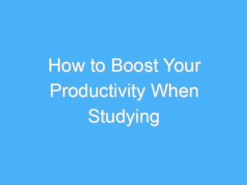 how to boost your productivity when studying 950