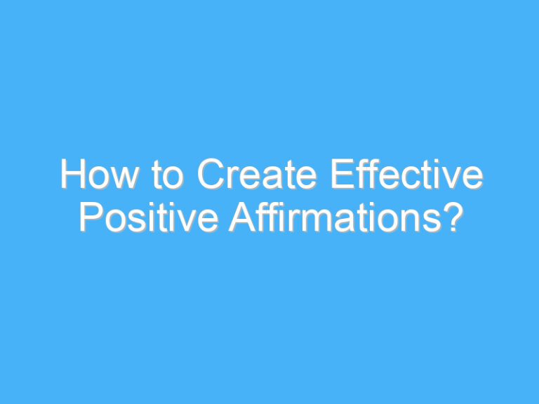 How to Create Effective Positive Affirmations?