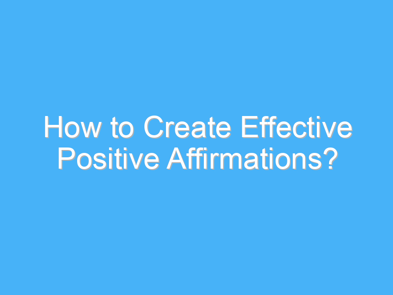 how to create effective positive affirmations 2529 2