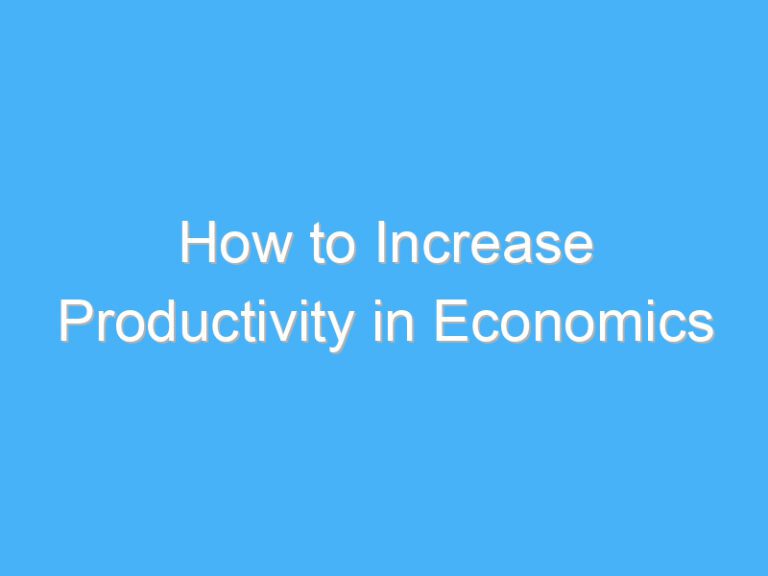 How to Increase Productivity in Economics