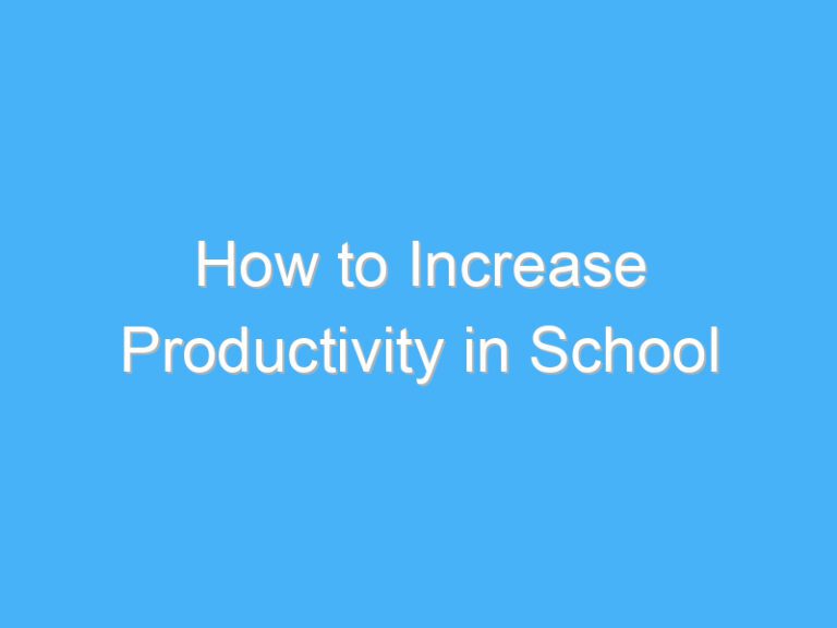 How to Increase Productivity in School