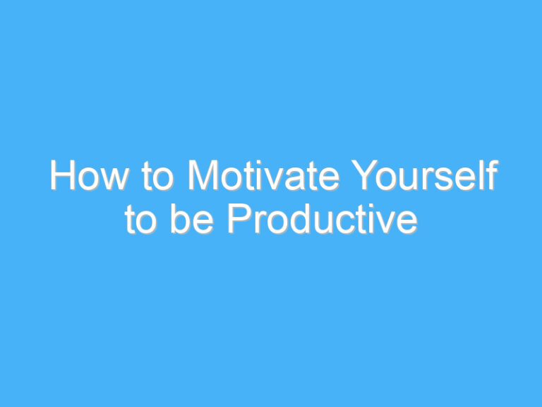 How to Motivate Yourself to be Productive