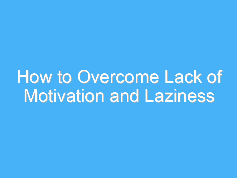how to overcome lack of motivation and laziness 503
