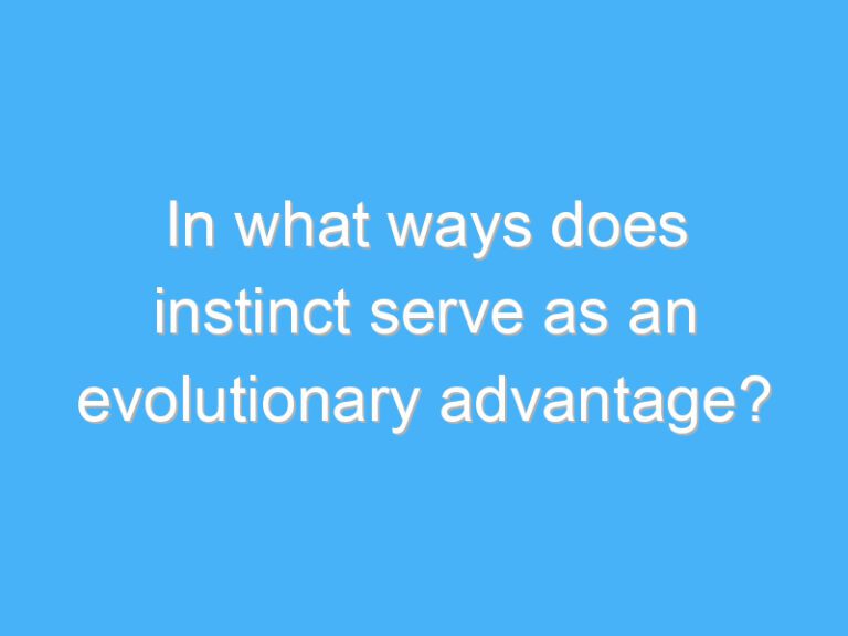 In what ways does instinct serve as an evolutionary advantage?