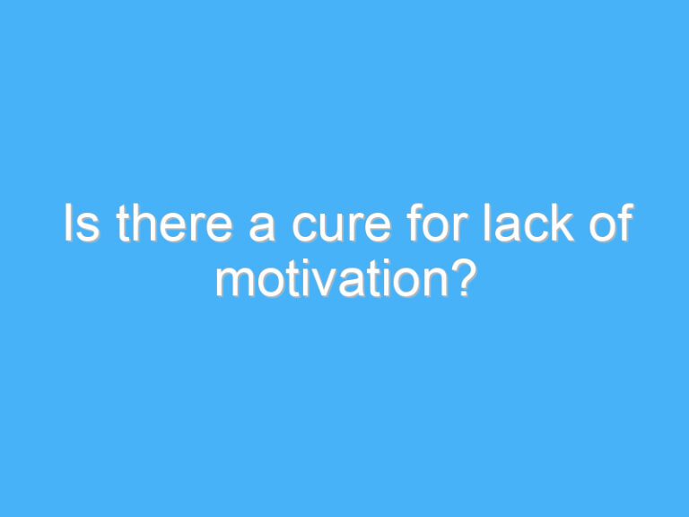 Is there a cure for lack of motivation?