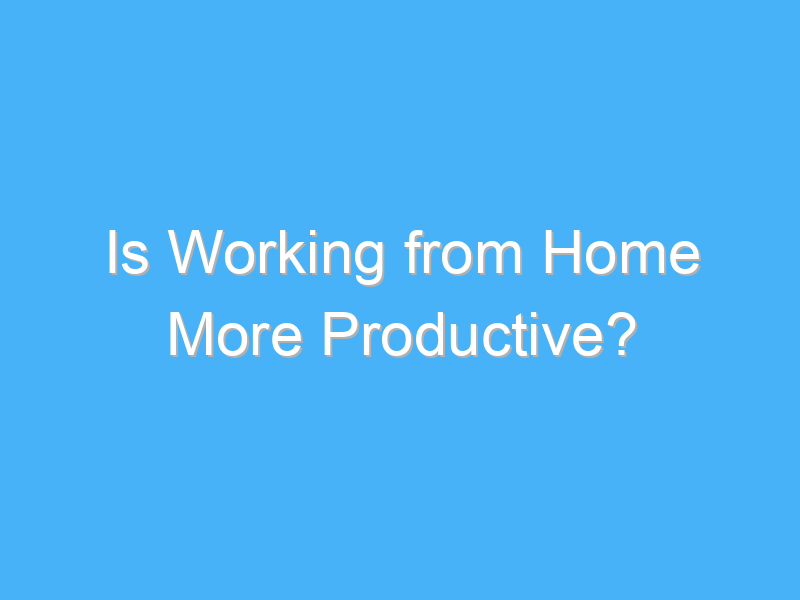 is working from home more productive 1078