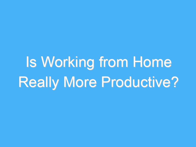 Is Working from Home Really More Productive?