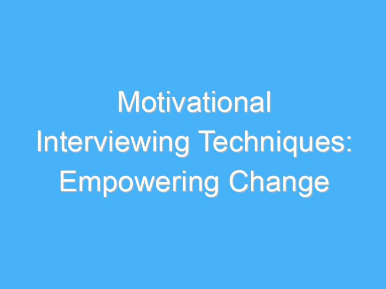 Motivational Interviewing Techniques: Empowering Change