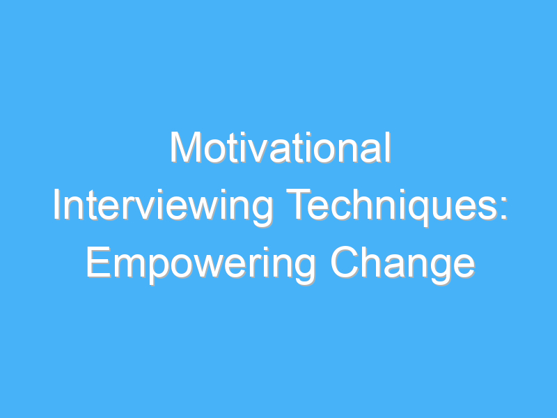 motivational interviewing techniques empowering change 1709