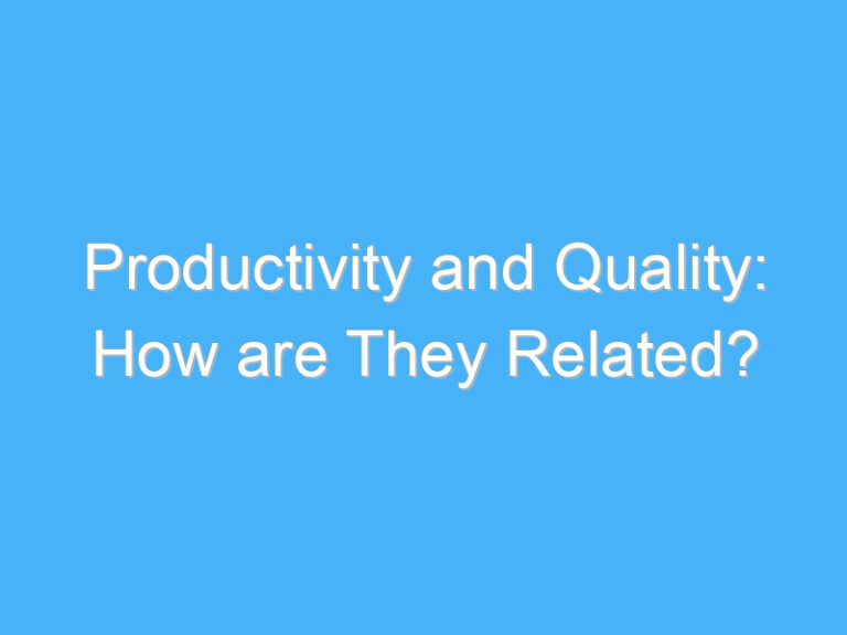 Productivity and Quality: How are They Related?