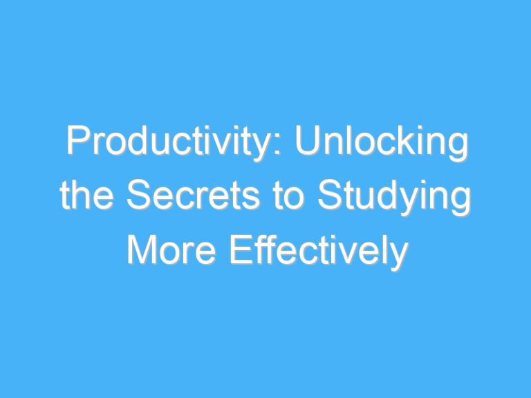 Productivity: Unlocking the Secrets to Studying More Effectively