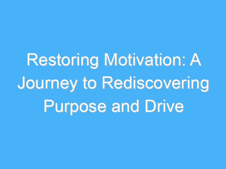 Restoring Motivation: A Journey to Rediscovering Purpose and Drive