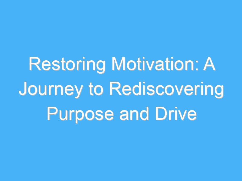restoring motivation a journey to rediscovering purpose and drive 193