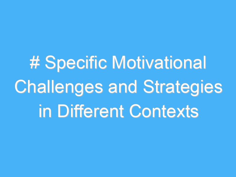 # Specific Motivational Challenges and Strategies in Different Contexts